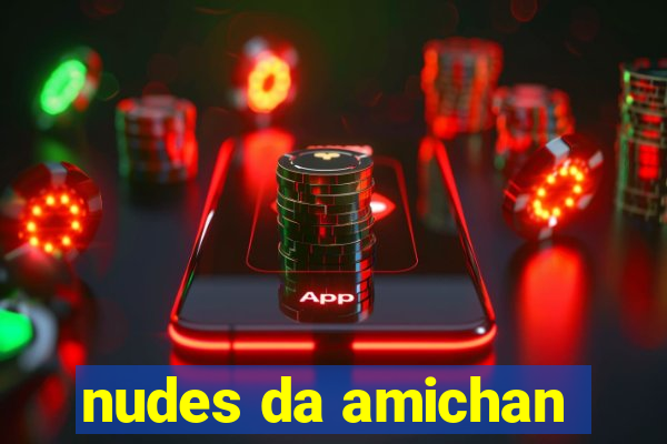 nudes da amichan